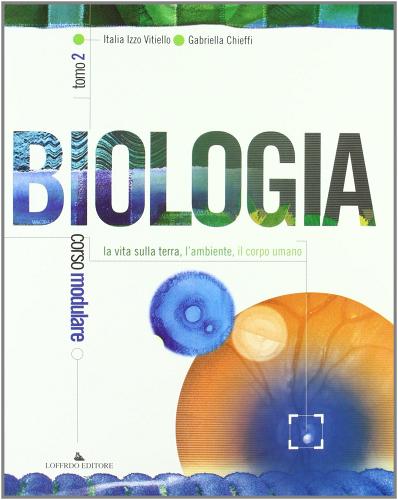 Biologia. Per le Scuole superiori vol.2 di Italia Vitiello Izzo, Gabriella Chieffi edito da Loffredo