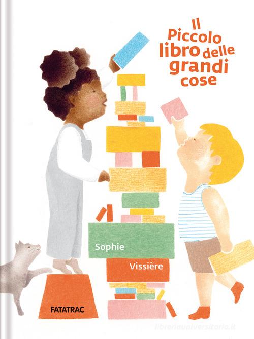 Il piccolo libro delle grandi cose. Ediz. a colori di Sophie Vissière edito da Fatatrac