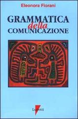 Grammatica della comunicazione. I linguaggi e le forme di Eleonora Fiorani edito da Lupetti