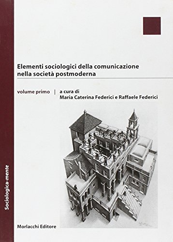 Elementi sociologici della comunicazione nella società postmoderna di Maria Caterina Federici, Raffaele Federici edito da Morlacchi