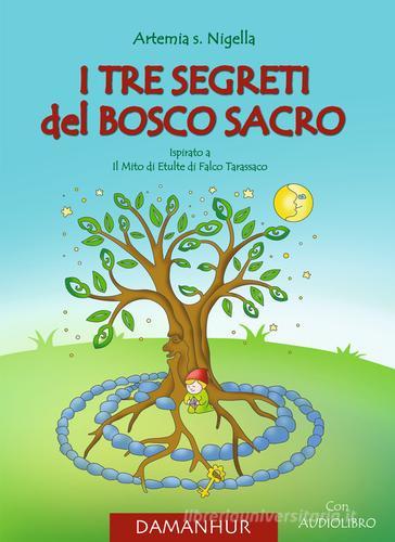 I tre segreti del bosco sacro. Ispirato a il Mito di Etulte di Falco Tarassaco. Con CD-Audio di Artemia salina Nigella edito da Devodama