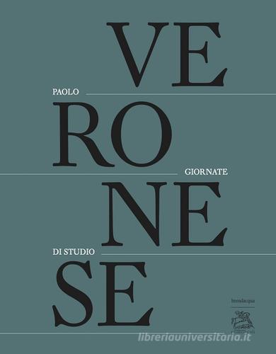 Paolo Veronese. Giornate di studio. Ediz. illustrata edito da Lineadacqua