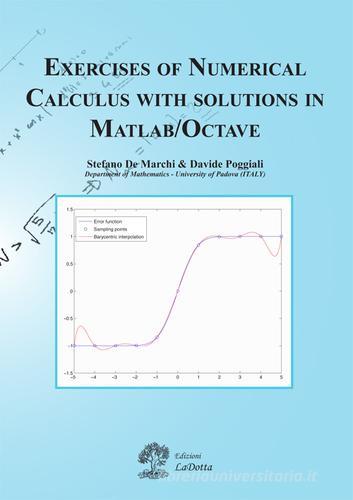 Exercises of numerical calculus with solutions in MATLAB/OCTAVE di Stefano De Marchi, Davide Poggiali edito da La Dotta