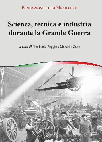Scienza, tecnica e industria durante la grande guerra. Atti del Convegno (Brescia, novembre 2014) edito da Liberedizioni