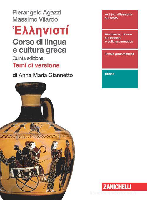 Hellenistì. Corso di lingua e cultura greca. Temi di versione di Anna Maria Giannetto. Per le Scuole superiori. Con Contenuto digitale (fornito elettronicamente) di Pierangelo Agazzi, Massimo Vilardo edito da Zanichelli