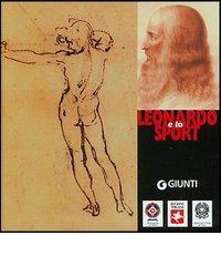 Leonardo e lo sport. Arte scienza tecnica e mito di Alessandro Vezzosi edito da Giunti Editore