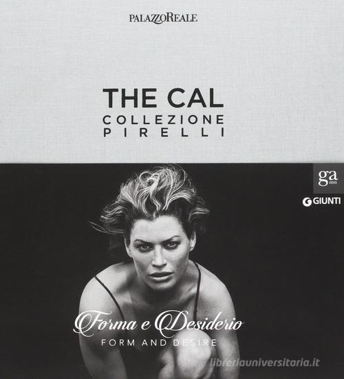 The Cal. Collezione Pirelli. Forma e desiderio. Form and desire. Ediz.italiana edito da Giunti GAMM