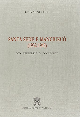 Santa Sede e Manciukuo (1932-1945). Con appendice ai documenti di Giovanni Coco edito da Libreria Editrice Vaticana