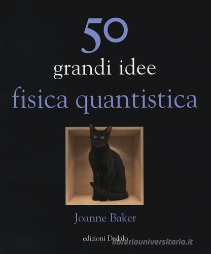 50 grandi idee. Fisica quantistica di Joanne Baker edito da edizioni Dedalo