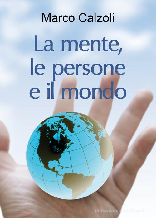 La mente, le persone e il mondo di Marco Calzoli edito da Youcanprint