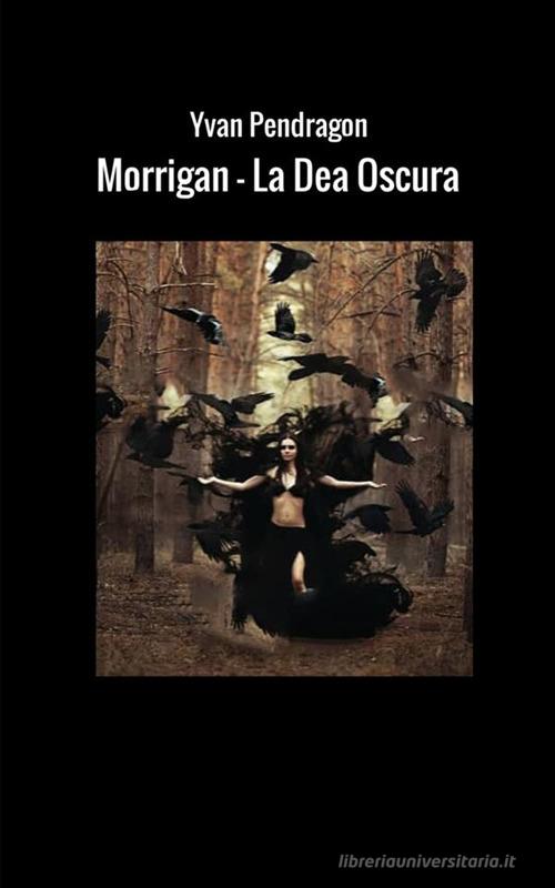 Morrigan. La dea oscura di Yvan Pendragon edito da StreetLib