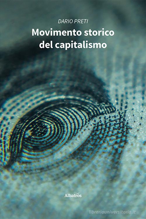 Movimento storico del capitalismo di Dario Preti edito da Gruppo Albatros Il Filo
