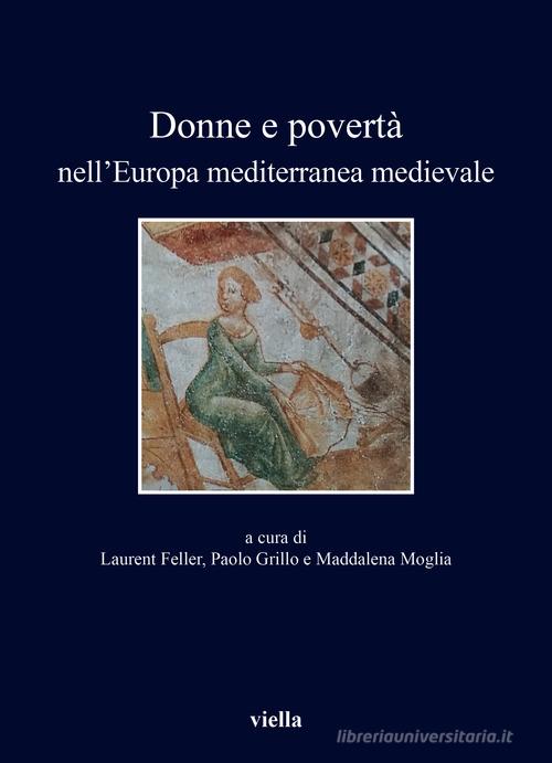 Donne e povertà nell'Europa mediterranea medievale. Ediz. italiana, francese e spagnola edito da Viella