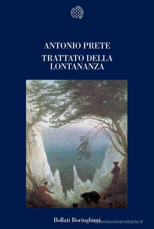 Trattato della lontananza di Antonio Prete edito da Bollati Boringhieri
