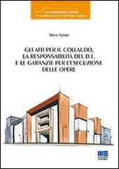 Gli atti per il collaudo, la responsabilità del D.L. e le garanzie per l'esecuzione delle opere di Marco Agliata edito da Maggioli Editore