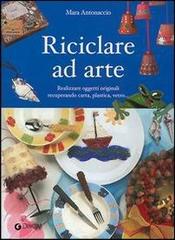 Riciclare ad arte di Mara Antonaccio edito da Demetra