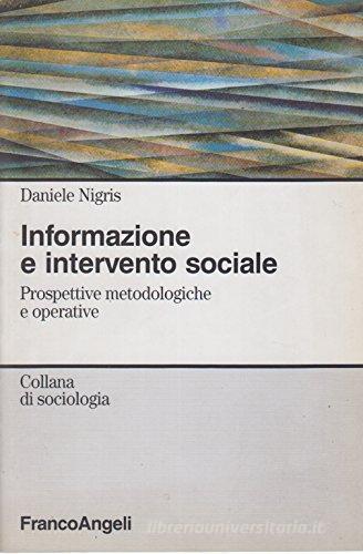 Informazione e intervento sociale. Prospettive metodologiche e operative di Daniele Nigris edito da Franco Angeli