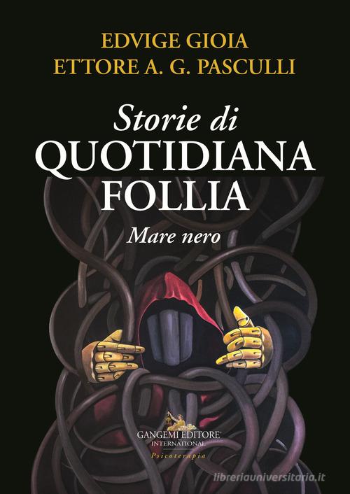 Libro Storie di quotidiana follia. Mare nero di Edvige Gioia, Ettore A. G. Pasculli Le ragioni dell'uomo di Gangemi Editore