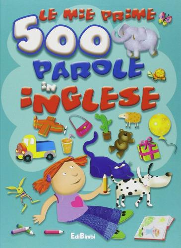 Le mie prime 500 parole in inglese. Prime parole edito da Edibimbi