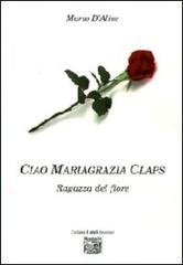 Ciao Mariagrazia Claps, ragazza del fiore di Mario D'Alise edito da Montedit