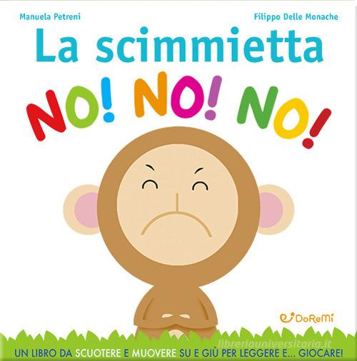 La scimmietta no! no! no! Gira&rigira. Ediz. a colori di Manuela Petreni, Filippo Delle Monache edito da Doremì Junior