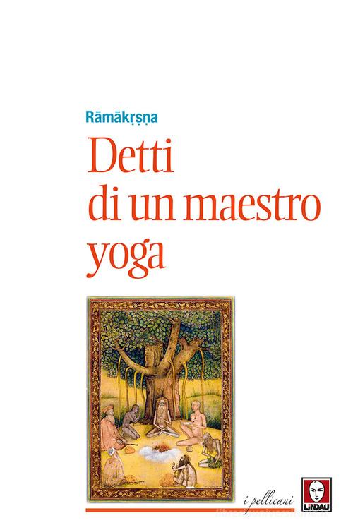 Detti di un maestro di yoga di (sri) Ramakrishna edito da Lindau