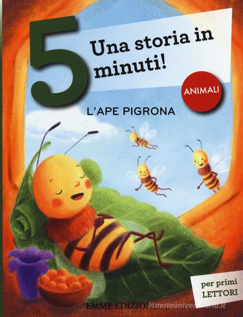 L' ape pigrona. Una storia in 5 minuti! Ediz. a colori di Giuditta Campello edito da Emme Edizioni