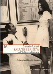 Salute e sanità nell'Italia repubblicana di Saverio Luzzi edito da Donzelli