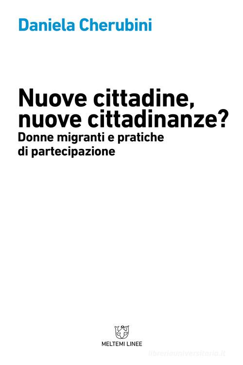 Nuove cittadine, nuove cittadinanze? Donne migranti e pratiche di partecipazione di Daniela Cherubini edito da Meltemi