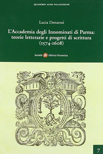 L' Accademia degli Innominati di Parma: teorie letterarie e progetti di scrittura (1574-1608) di Lucia Denarosi edito da Società Editrice Fiorentina