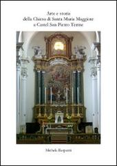 Arte e storia della Chiesa di Santa Maria Maggiore e Castel San Pietro Terme di Michela Raspanti edito da Supporti Grafici