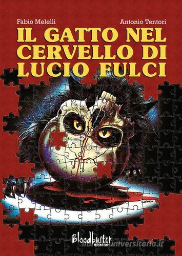 Il gatto nel cervello di Lucio Fulci di Fabio Melelli, Antonio Tentori edito da Bloodbuster
