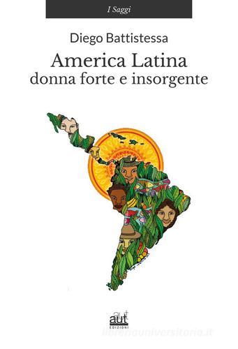 America latina. Donna forte e insorgente di Diego Battistessa edito da Aut Aut Edizioni