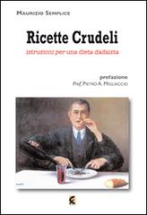 Ricette crudeli. Istruzioni per una dieta dadaista di Maurizio Semplice edito da Fefè