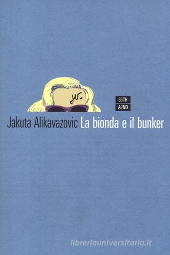 La bionda e il bunker di Jakuta Alikavazovic edito da 66thand2nd