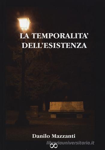 La temporalità dell'esistenza. Ediz. illustrata di Danilo Mazzanti edito da Aldenia Edizioni