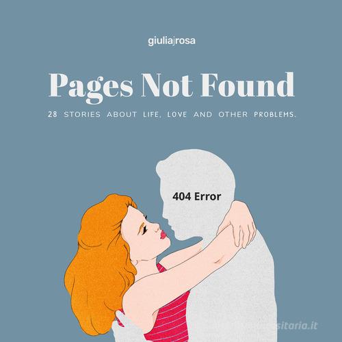 Pages not found. 28 stories about life, love and other problems. Ediz. italiana e inglese di Giulia Rosa edito da Hop!
