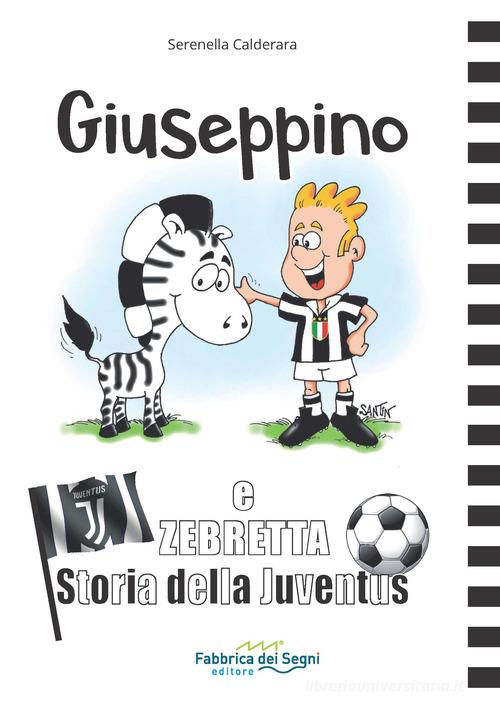 Giuseppino e Zebretta. Storia della Juventus di Serenella Calderara edito da Fabbrica dei Segni