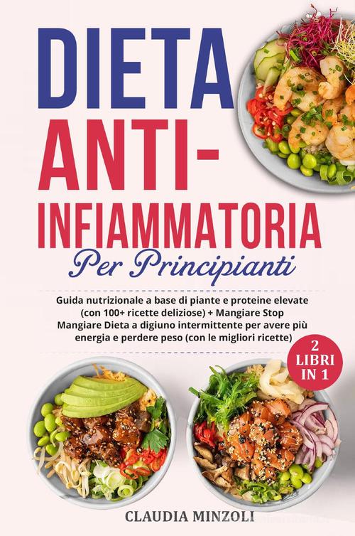 Dieta anti-infiammatoria per principianti di Claudia Minzoli con Spedizione  Gratuita - 9791221438543 in Alimentazione e diete