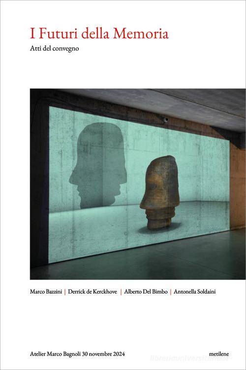 I futuri della memoria. Atti del Convegno di Alberto Del Bimbo, Derrick De Kerckhove, Antonella Soldaini edito da Metilene