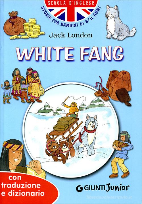 White fang. Con traduzione e dizionario di Jack London edito da Giunti Junior