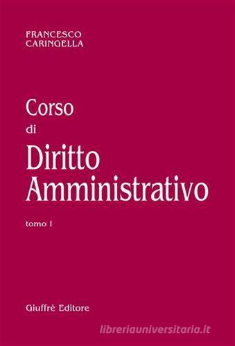 Corso di diritto amministrativo di Francesco Caringella edito da Giuffrè