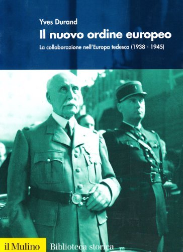 Il nuovo ordine europeo. La collaborazione nell'Europa tedesca (1938-1945) di Yves Durand edito da Il Mulino