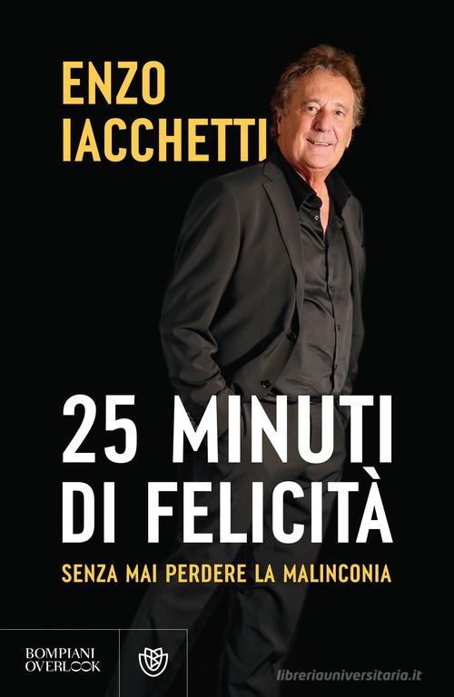 25 minuti di felicità. (Senza mai perdere la malinconia) di Enzo Iacchetti edito da Bompiani