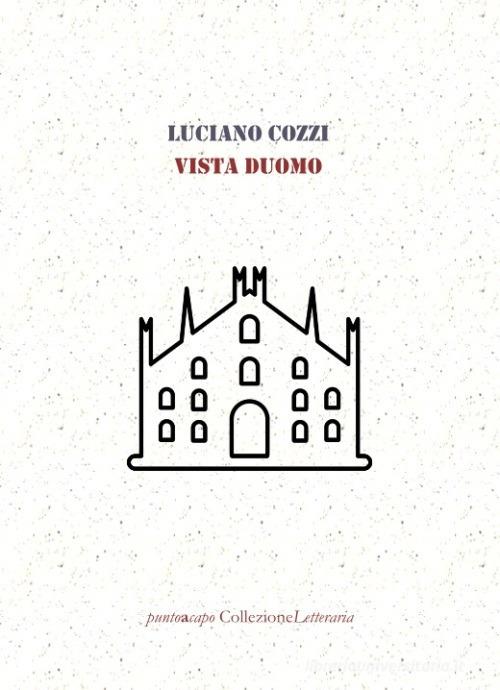 Vista Duomo di Luciano Cozzi edito da Collezione Letteraria