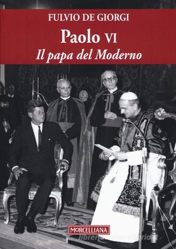 Paolo VI. Il papa del Moderno di Fulvio De Giorgi edito da Morcelliana