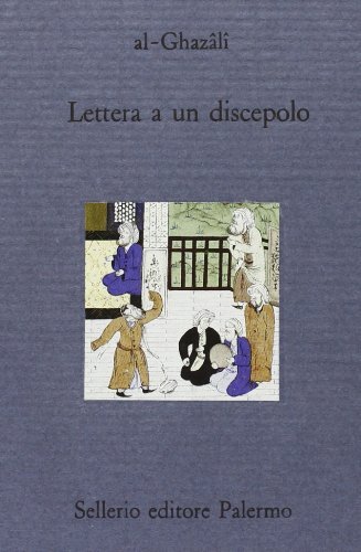 Lettera a un discepolo di Ghazâlî Al edito da Sellerio Editore Palermo