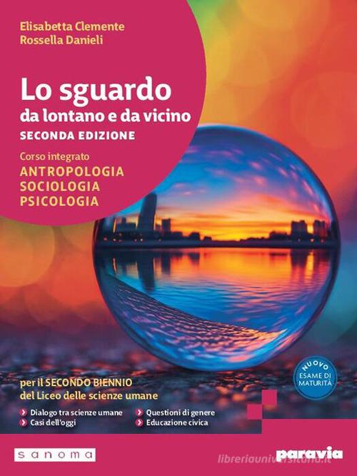 Lo sguardo da lontano e da vicino. Antropologia, sociologia psicologia. Per il 2° boiennio delle scuole superiori. Con e-book. Con espansione online di Elisabetta Clemente, Rossella Danieli edito da Paravia
