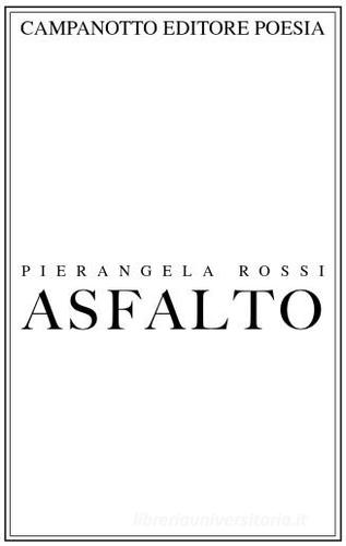Asfalto di Pierangela Rossi edito da Campanotto