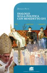 Dialogo sulla politica con papa Benedetto XVI di Donato Petti edito da Lateran University Press